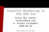 1 Parallel Rendering In the GPU Era Orion Sky Lawlor olawlor@acm.org U. Alaska Fairbanks 2009-04-16  8.