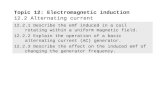12.2.1 Describe the emf induced in a coil rotating within a uniform magnetic field. 12.2.2 Explain the operation of a basic alternating current (AC) generator.