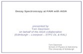 Decay Spectroscopy at FAIR with AIDA presented by Tom Davinson on behalf of the AIDA collaboration (Edinburgh – Liverpool – STFC DL & RAL) Tom Davinson.