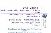 INSTITUTE OF COMPUTING TECHNOLOGY DMA Cache Architecturally Separate I/O Data from CPU Data for Improving I/O Performance Dang Tang, Yungang Bao, Weiwu.