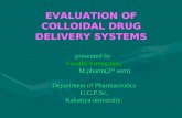EVALUATION OF COLLOIDAL DRUG DELIVERY SYSTEMS presented by Swathi Voruganti, M.pharm(2 nd sem). M.pharm(2 nd sem). Department of Pharmaceutics U.C.P.Sc,