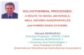 SOLVOTHERMAL PROCESSES: A ROUTE TO NOVEL MATERIALS, WELL DEFINED NANOPARTICLES and HYBRID NANO-SYSTEMS. Gérard DEMAZEAU Emeritus Professor, ICMCB, CNRS.