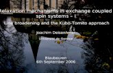 Blaubeuren 2006 Relaxation mechanisms in exchange coupled spin systems – I Line broadening and the Kubo-Tomito approach Joachim Deisenhofer Université.