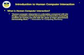1 Introduction to Human Computer Interaction  What is Human Computer Interaction?  "Human-computer interaction is a discipline concerned with the design,