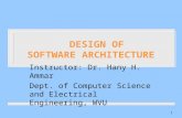 DESIGN OF SOFTWARE ARCHITECTURE Instructor: Dr. Hany H. Ammar Dept. of Computer Science and Electrical Engineering, WVU 1.