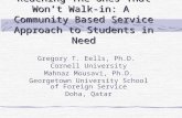 Reaching The Ones That Won’t Walk-in: A Community Based Service Approach to Students in Need Gregory T. Eells, Ph.D. Cornell University Mahnaz Mousavi,