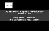 Apartment Report Breakfast October 15, 2014 Greg Frick, Partner HFO Investment Real Estate.