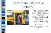 Jericho Middle School Incoming 7th and 8th Grade Parent Informational Meeting PTSA Meeting M.S. LIbrary Wednesday, January 15, 2014 7:00 p.m.