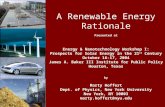 A Renewable Energy Rationale Presented at Energy & Nanotechnology Workshop I: Prospects for Solar Energy in the 21 st Century October 16-17, 2004 James.