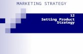 MARKETING STRATEGY 12 Setting Product Strategy. 12-2 Product Anything that can be offered to a market to satisfy a want or need.