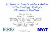 ASCD March 2006/ LIASCD Oct. 2006 An Instructional Leader’s Guide to Technology: Today’s Classroom Toolbox Presenters: Gene Silverman Nassau Board of Cooperative.
