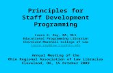 Principles for Staff Development Programming Laura E. Ray, MA, MLS Educational Programming Librarian Cleveland-Marshall College of Law laura.ray@law.csuohio.edu.