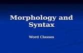 Morphology and Syntax Word Classes. Word classes “Verbs express an action, process or state” “Verbs express an action, process or state” “Nouns are the.