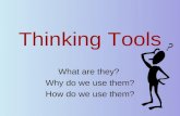 Thinking Tools What are they? Why do we use them? How do we use them?