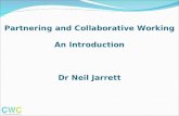 Partnering and Collaborative Working An Introduction Dr Neil Jarrett.