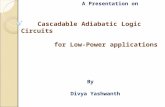 A Presentation on Cascadable Adiabatic Logic Circuits for Low-Power applications By Divya Yashwanth.