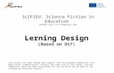 SciFiEd: Science Fiction in Education 527471-LLP-1-CY-Comenius-cmp Lerning Design (Based on D17) This project has been funded with support from the European.