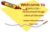 Welcome to EDTL1720 – Instructional Design School of Education Facilitator: Debra Ferdinand,PhD May 21. 2012.