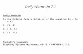 Daily Warm-Up 7.1 Daily Warm-Up Is the Ordered Pair a Solution of the equation 2x – 3y = 5? 1.(1, 0) 2.(-1, 1) 3.(1, -1) Tonight’s Homework Graphing Systems.