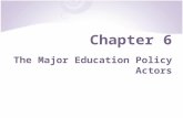 Chapter 6 The Major Education Policy Actors. Focus Questions Who are the major participants in the policy process at the state level? Which ones wield.