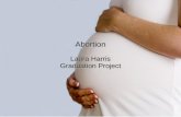 Abortion Laura Harris Graduation Project. Abortion Definition Abortion is the termination of a pregnancy Abortion is the termination of a pregnancy The.