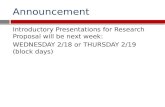 Announcement Introductory Presentations for Research Proposal will be next week: WEDNESDAY 2/18 or THURSDAY 2/19 (block days)