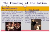 1. The Enlightenment- An Intellectual movement that brought new ideas from Europe. It caused the American colonists to use logic and reason to question.