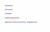 - Alumina - Zirconia - Carbon - Hydroxyapatite - glasses (vetroceramics, bioglasses)