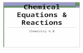 Chemical Equations & Reactions Chemistry 6.0. Chemical Reactions A. Definition : a process by which 1 or more substances, called reactants, are changed.