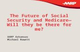 The Future of Social Security and Medicare— Will they be there for me? AARP Arkansas Michael Rowett.