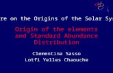 Origin of the elements and Standard Abundance Distribution Clementina Sasso Lotfi Yelles Chaouche Lecture on the Origins of the Solar Systems.