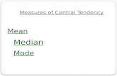 Measures of Central Tendency Mean Median Mode. Mean - Average Add and divide by number of data.