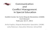 1 Communication and Conflict Management in Special Education DoDEA Center for Early Dispute Resolution (CEDR) Fort Stewart February 16-17, 2011 Anita Engiles,
