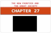 THE NEW FRONTIER AND THE GREAT SOCIETY CHAPTER 27.
