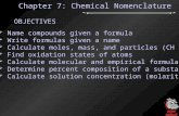Chapter 7: Chemical Nomenclature OBJECTIVES  Name compounds given a formula  Write formulas given a name  Calculate moles, mass, and particles (CH 3)