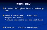Work Day Go over Religion Test / make-up test Go over Religion Test / make-up test Read & Annotate: Land and People of China Read & Annotate: Land and.