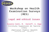 Workshop on Health Examination Surveys (HES) Legal and ethical issues Susanna Conti, M. Kanieff, G. Rago Istituto Superiore di Sanità (ISS) (National Public.