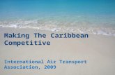 Making The Caribbean Competitive International Air Transport Association, 2009.