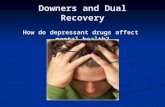 Downers and Dual Recovery How do depressant drugs affect mental health?