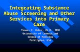 Integrating Substance Abuse Screening and Other Services into Primary Care Thomas F. Babor, Ph.D., MPH University of Connecticut School of Medicine Farmington,