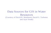 Data Sources for GIS in Water Resources (Courtesy of David R. Maidment, David G. Tarboton and Ayse Irmak)