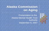 Alaska Commission on Aging Presentation to the Alaska Mental Health Trust Authority September 6, 2007.