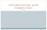 Collaborating with Competitors. Introduction Co-opetition is a new term to describe the process for collaborating with competitors. Even though it is.