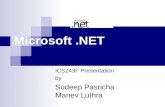 Microsoft.NET ICS243F Presentation by Sudeep Pasricha Manev Luthra.