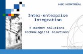 Inter-enterprise Integration e-market solutions Technological solutions Prepared in collaboration with Michel Leblanc.