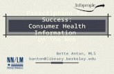 Prescription for Success: Consumer Health Information on the Web Bette Anton, MLS banton@library.berkeley.edu.
