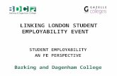 LINKING LONDON STUDENT EMPLOYABILITY EVENT STUDENT EMPLOYABILITY AN FE PERSPECTIVE Barking and Dagenham College