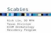 Scabies Rick Lin, DO MPH Texas Division KCOM Dermatology Residency Program.