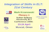 1 Integration of Skills in ELT: 21st Century Mark Krzanowski Plenary 1 Sultan Qaboos University ELT Conference 2008: 23-24 April Muscat, Oman LSHTM, University.