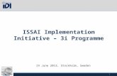 3i Programme ISSAI Implementation Initiative – 3i Programme 19 June 2013, Stockholm, Sweden 1.